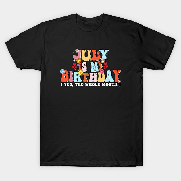 July Is My Birthday Yes The Whole Month T-Shirt by natyfineart